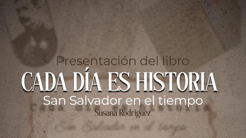 Se presenta el libro "Cada día es historia: San Salvador en el tiempo"